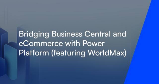 Bridging Business Central and eCommerce with Power Platform featuring WorldMax