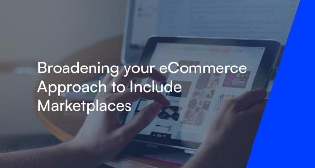 Broadening your eCommerce Approach to Include Marketplaces
