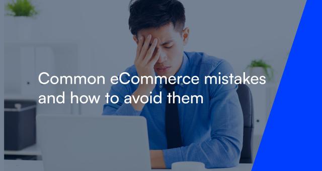 Common eCommerce mistakes and how to avoid them