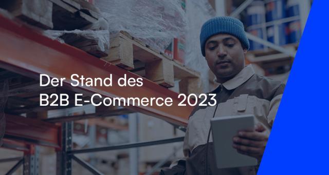 Der Stand des B2B E-Commerce 2023