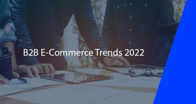 B2B E-Commerce Trends 2022